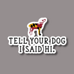 Load image into Gallery viewer, Tell Your Dog I Said Hi Bubble-free sticker
