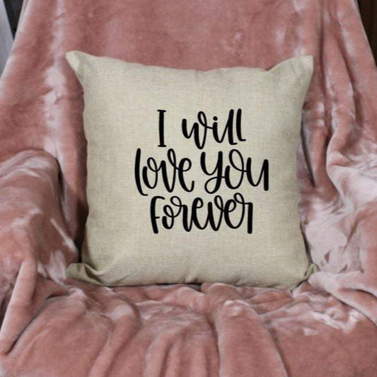 18x18" I Will Love You Forever Throw Pillow Cover
