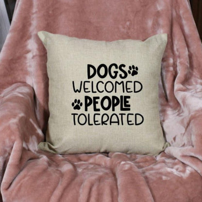 18x18" Dogs Welcomed People Tolerated Throw Pillow Cover