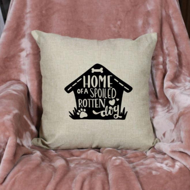 18x18" Home of a Spoiled Rotten Dog Throw Pillow Cover