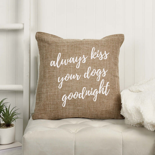 18x18" Always Kiss Your Dogs Goodnight Decorative Throw Pillow Cover