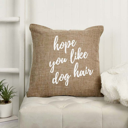 18x18" Hope You Like Dog Hair Decorative Throw Pillow Cover