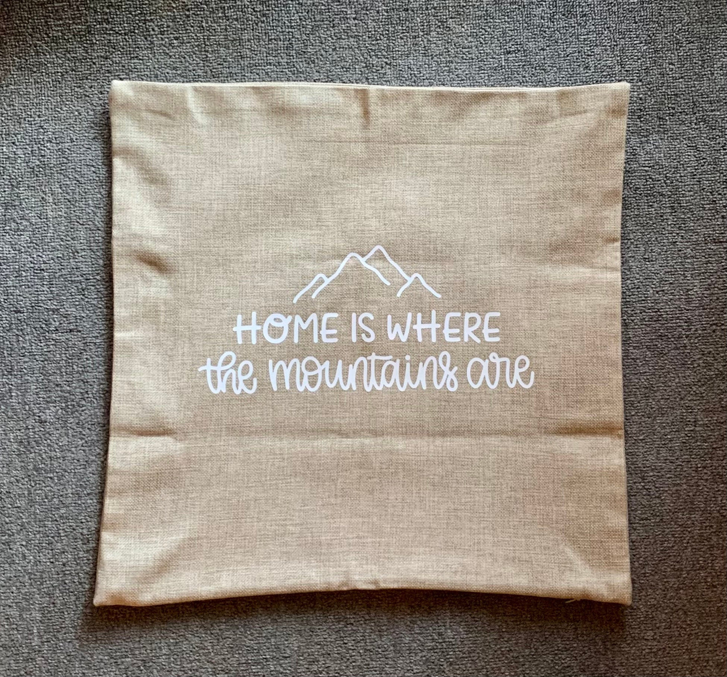 18x18" Home Is Where The Mountains Are Pillow Cover