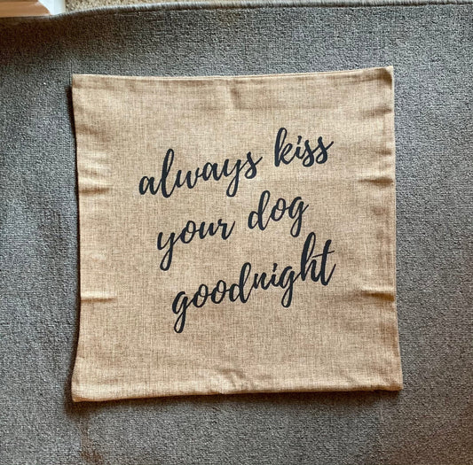 18x18" Always Kiss Your Dogs Goodnight Pillow Cover - Natural Linen