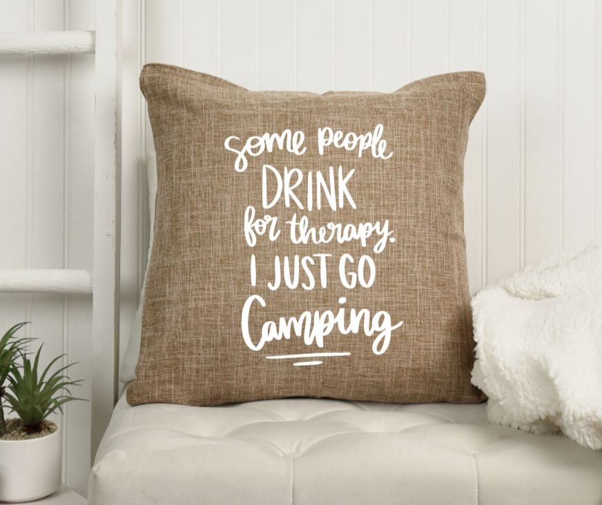 18x18" Some People Drink For Therapy I Just Go Camping | Camping is My Favorite Therapy | Camper | Camping | RV | Throw Pillow Cover