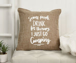 Load image into Gallery viewer, 18x18&quot; Some People Drink For Therapy I Just Go Camping | Camping is My Favorite Therapy | Camper | Camping | RV | Throw Pillow Cover
