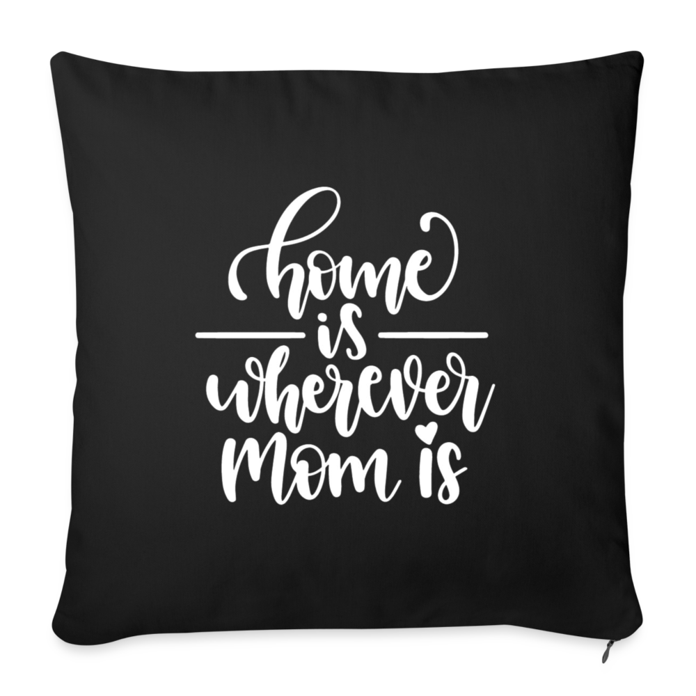 Home Is Where Mom Is Throw Pillow Cover 18” x 18” - black