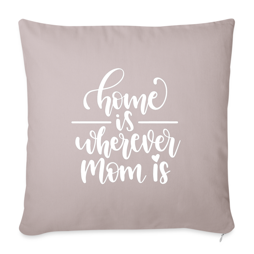 Home Is Where Mom Is Throw Pillow Cover 18” x 18” - light taupe
