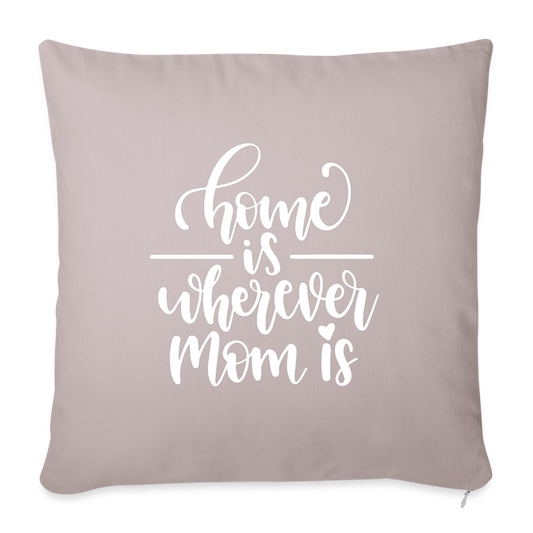 Home Is Where Mom Is Throw Pillow Cover 18” x 18” - light taupe