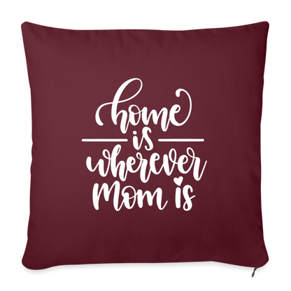 Home Is Where Mom Is Throw Pillow Cover 18” x 18” - burgundy