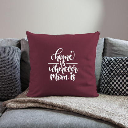 Home Is Where Mom Is Throw Pillow Cover 18” x 18” - burgundy