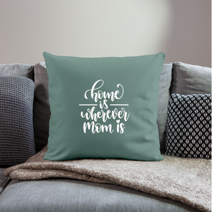 Home Is Where Mom Is Throw Pillow Cover 18” x 18” - cypress green
