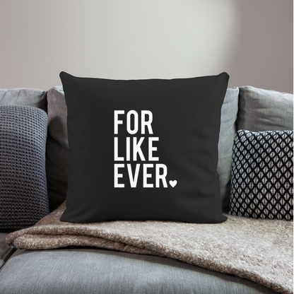 For Like Ever Throw Pillow Cover 18” x 18” - black