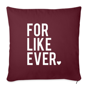 For Like Ever Throw Pillow Cover 18” x 18” - burgundy
