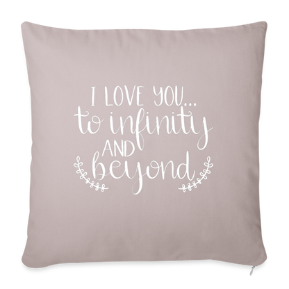 I Love You To Infinity And Beyond Throw Pillow Cover 18” x 18” - light taupe