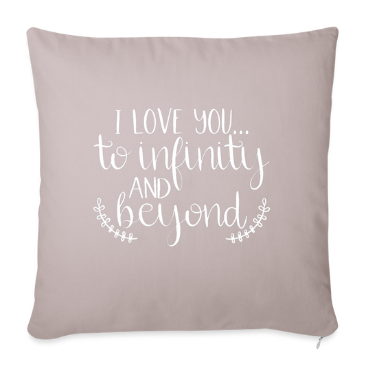 I Love You To Infinity And Beyond Throw Pillow Cover 18” x 18” - light taupe