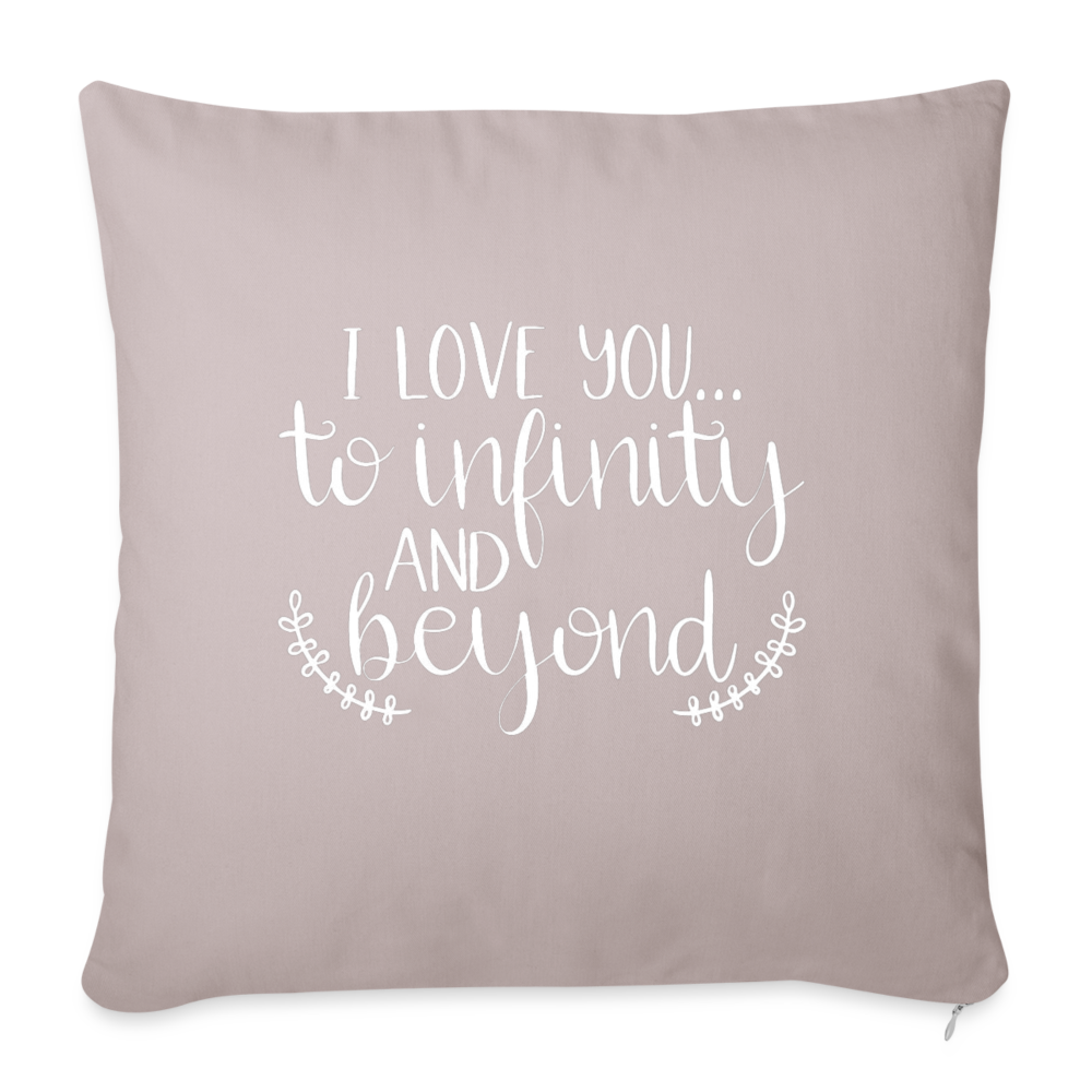 I Love You To Infinity And Beyond Throw Pillow Cover 18” x 18” - light taupe