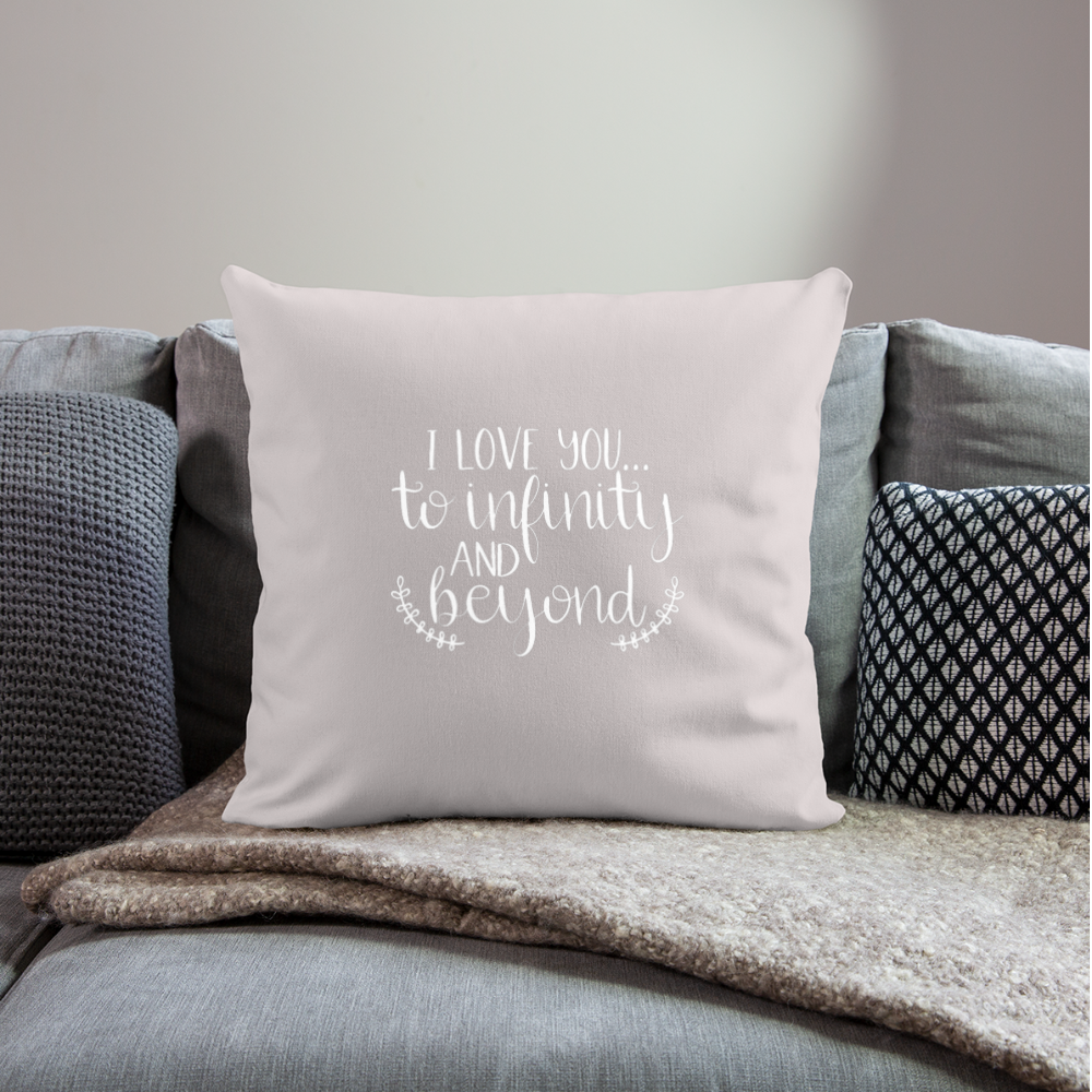 I Love You To Infinity And Beyond Throw Pillow Cover 18” x 18” - light taupe