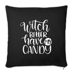 Load image into Gallery viewer, Witch Better Have My Candy Throw Pillow Cover 18” x 18” - black
