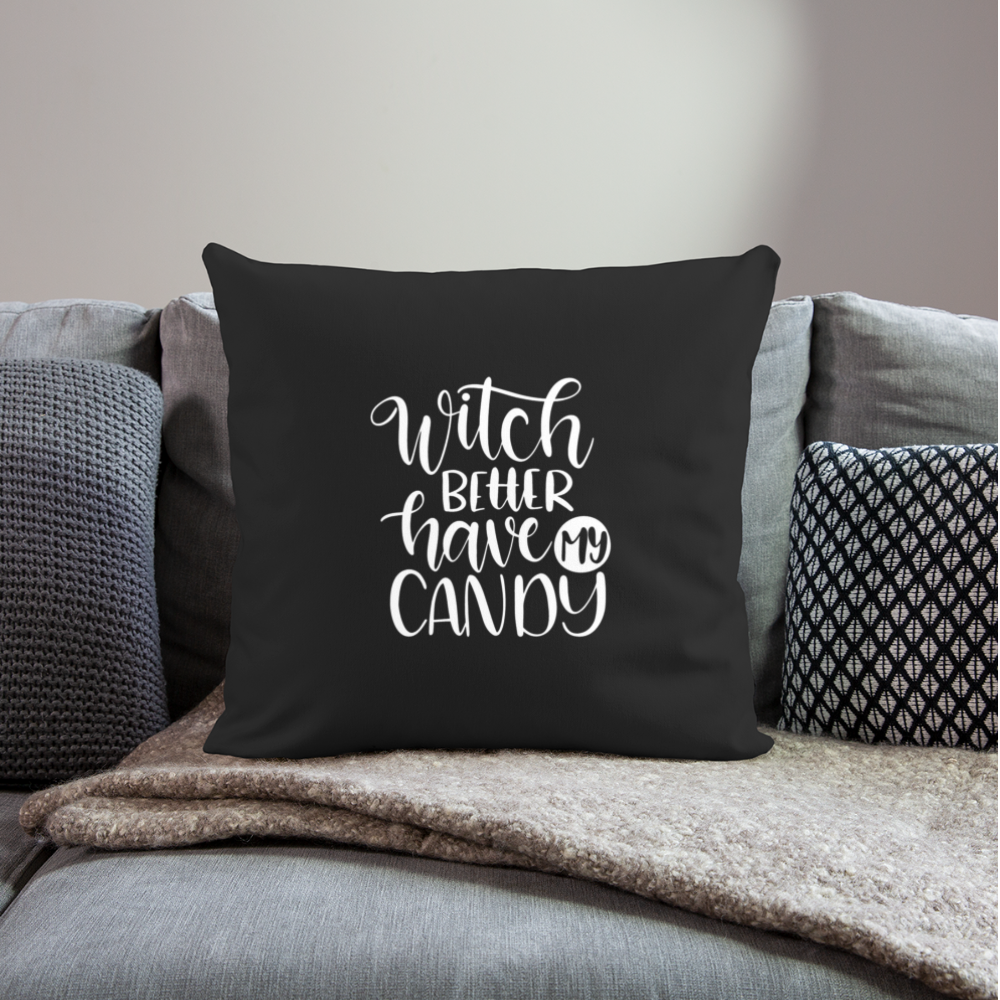 Witch Better Have My Candy Throw Pillow Cover 18” x 18” - black
