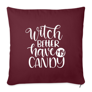 Witch Better Have My Candy Throw Pillow Cover 18” x 18” - burgundy