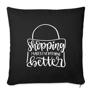 Shopping Makes Everything Better Throw Pillow Cover 18” x 18” - black