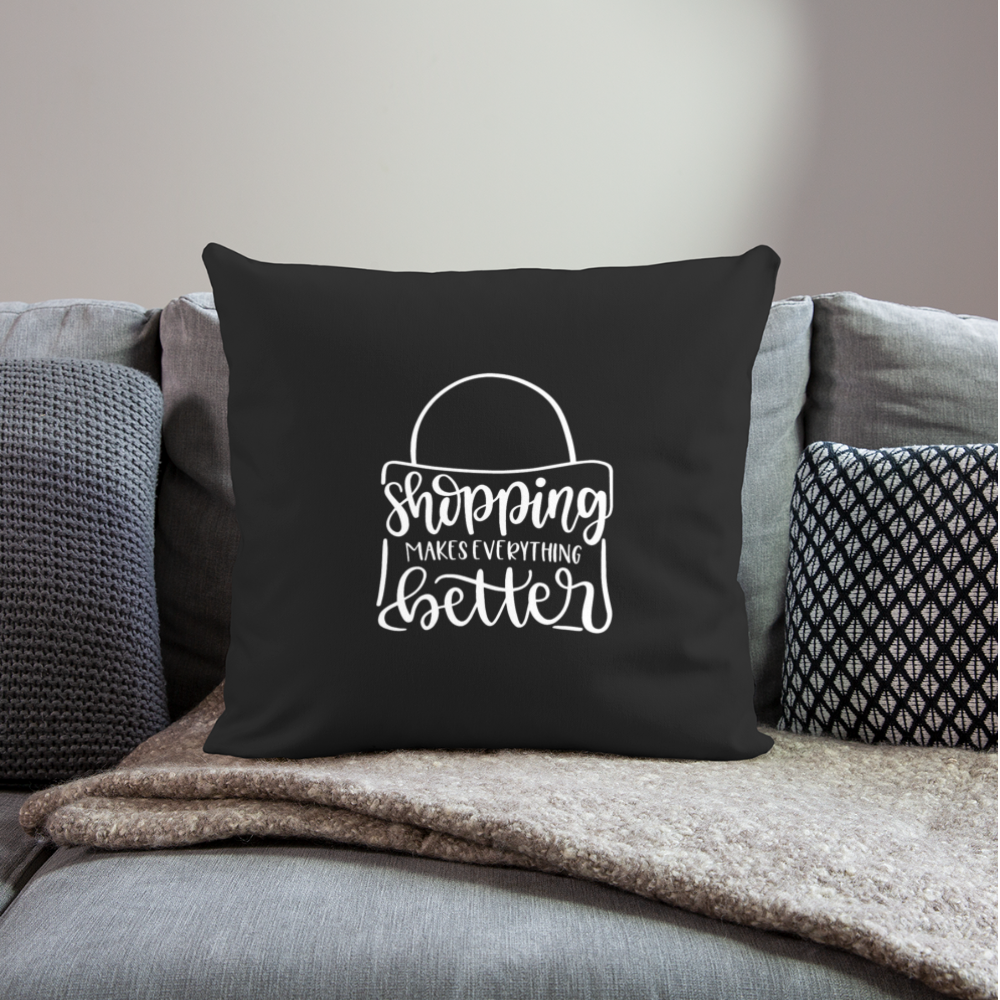 Shopping Makes Everything Better Throw Pillow Cover 18” x 18” - black
