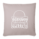Load image into Gallery viewer, Shopping Makes Everything Better Throw Pillow Cover 18” x 18” - light taupe

