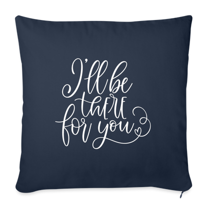 I'll Be There For You Throw Pillow Cover 18” x 18” - navy