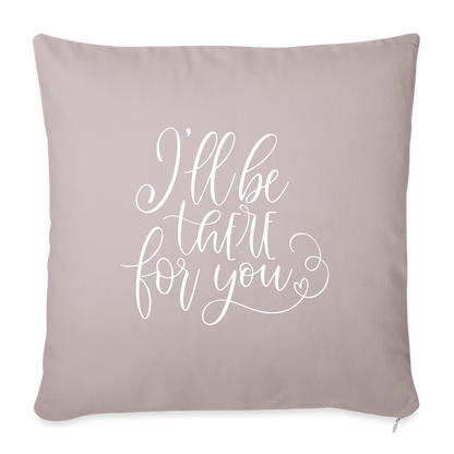 I'll Be There For You Throw Pillow Cover 18” x 18” - light taupe