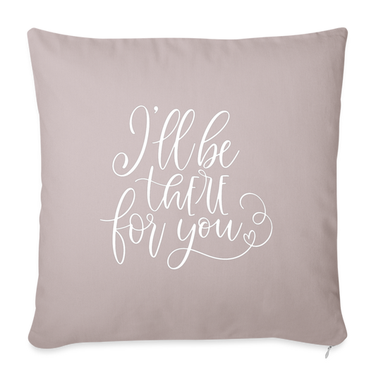 I'll Be There For You Throw Pillow Cover 18” x 18” - light taupe