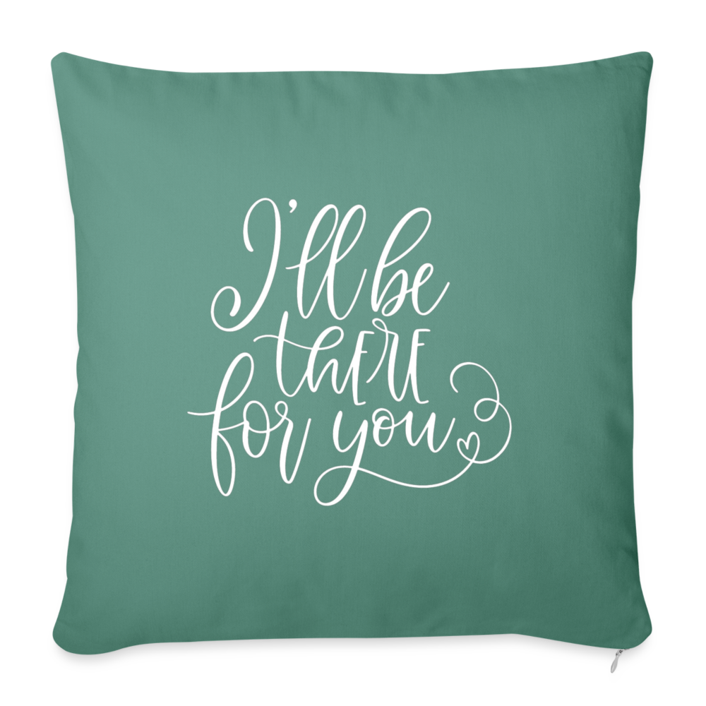 I'll Be There For You Throw Pillow Cover 18” x 18” - cypress green