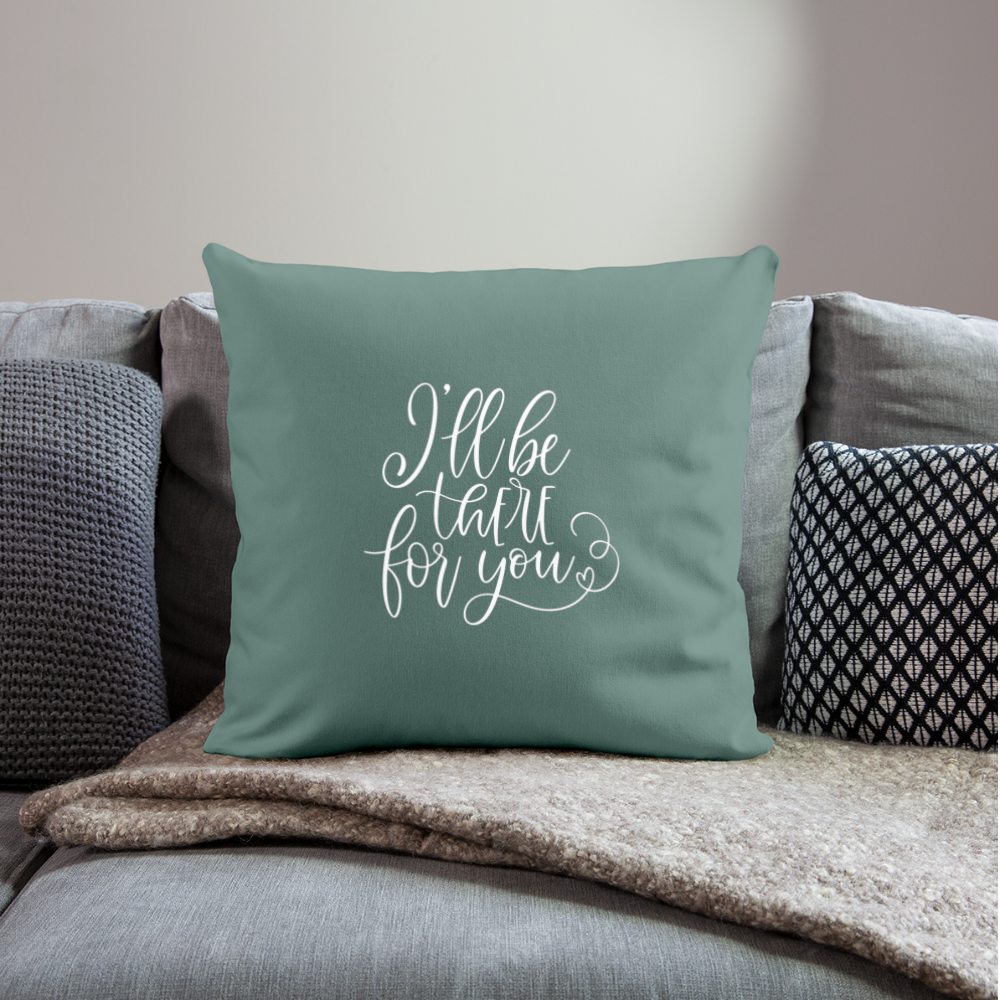 I'll Be There For You Throw Pillow Cover 18” x 18” - cypress green