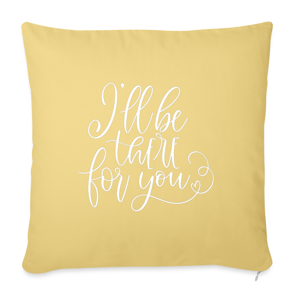 I'll Be There For You Throw Pillow Cover 18” x 18” - washed yellow