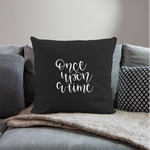 Load image into Gallery viewer, Once Upon A Time Throw Pillow Cover 18” x 18” - black
