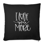Load image into Gallery viewer, I Love You More Throw Pillow Cover 18” x 18” - black
