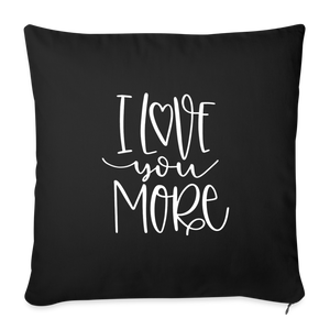 I Love You More Throw Pillow Cover 18” x 18” - black
