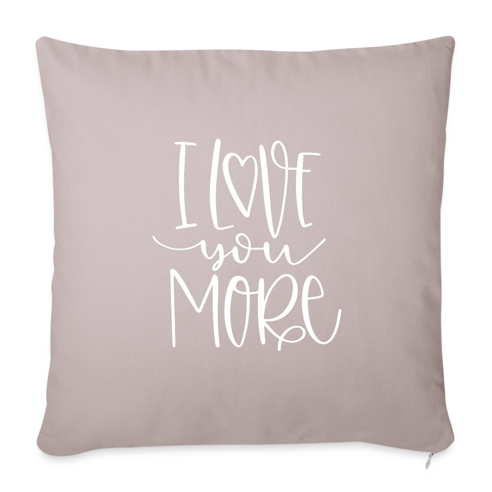 I Love You More Throw Pillow Cover 18” x 18” - light taupe