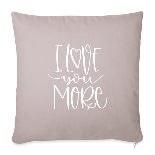 I Love You More Throw Pillow Cover 18” x 18” - light taupe