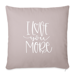 I Love You More Throw Pillow Cover 18” x 18” - light taupe