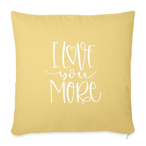I Love You More Throw Pillow Cover 18” x 18” - washed yellow