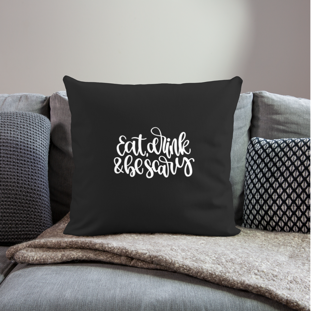 Eat Drink and Be Scary Throw Pillow Cover 18” x 18” - black