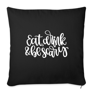 Eat Drink and Be Scary Throw Pillow Cover 18” x 18” - black