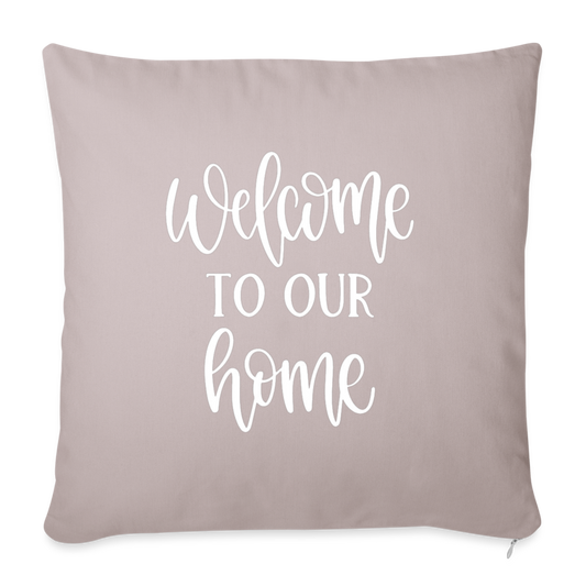 Welcome to our Home Throw Pillow Cover 18” x 18” - light taupe