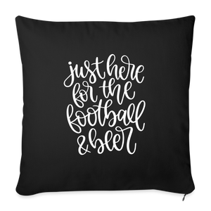 Just Here For the Football and Beer Throw Pillow Cover 18” x 18” - black