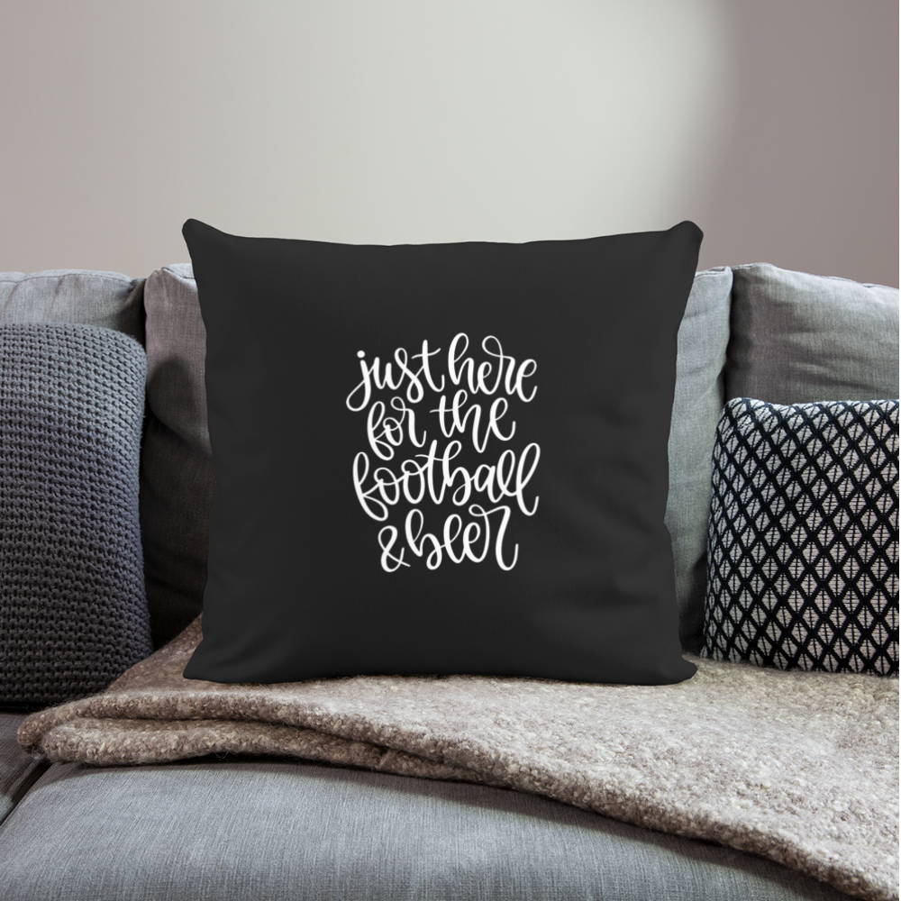 Just Here For the Football and Beer Throw Pillow Cover 18” x 18” - black