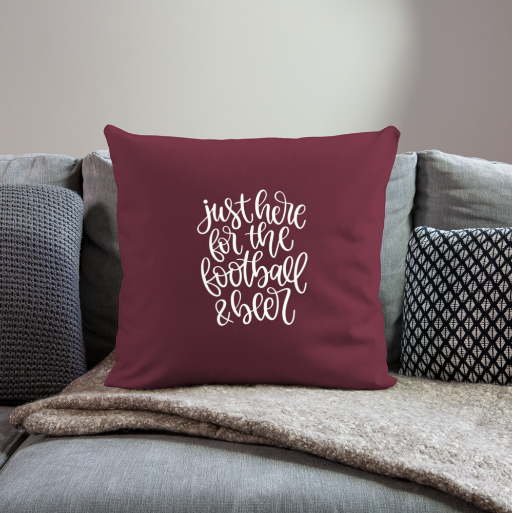 Just Here For the Football and Beer Throw Pillow Cover 18” x 18” - burgundy