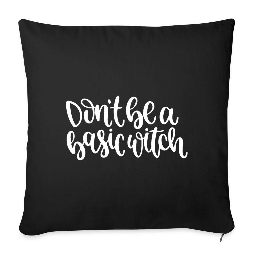 Don't Be A Basic Witch Throw Pillow Cover 18” x 18” - black