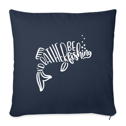 I'd Rather Be Fishing Throw Pillow Cover 18” x 18” - navy