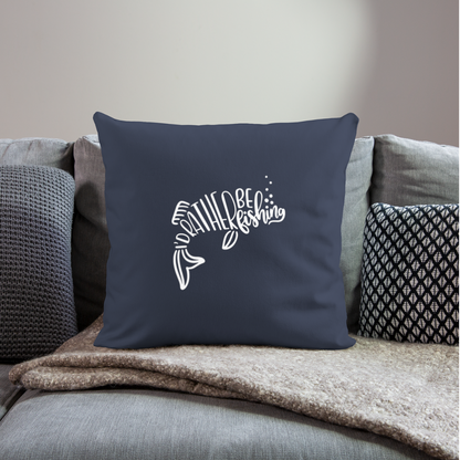 I'd Rather Be Fishing Throw Pillow Cover 18” x 18” - navy